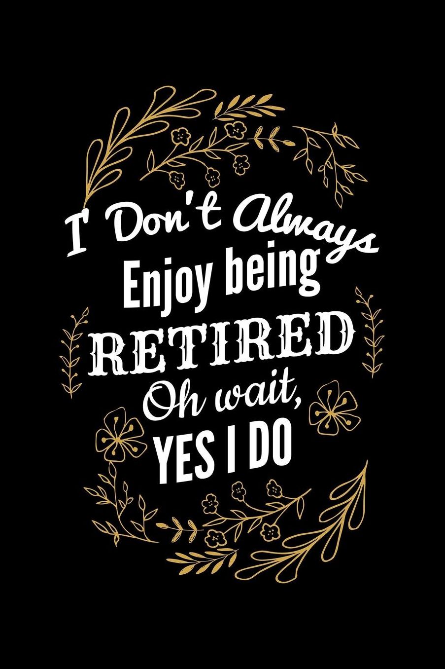I Don't Always Enjoy Being Retired Oh Wait, Yes I Do: Blank Paper Sketch Book - Artist Sketch Pad Journal for Sketching, Doodling, Drawing, Painting or Writing