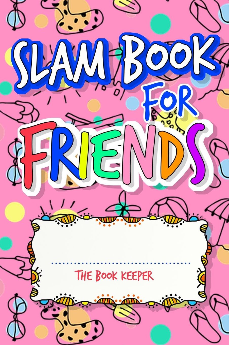 Slam Book For Friends: Build A Strong Friendship While Making New Ones By Answering Questions