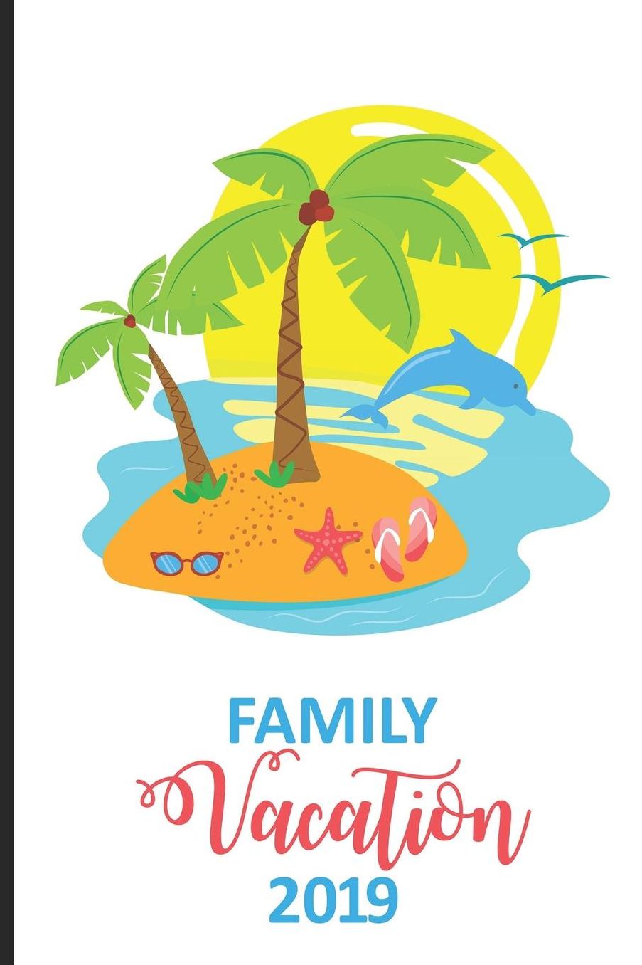 Family Vacation 2019: 2019 Family Vacation Composition Notebook, Summertime Diary, Memory Keepsake Book, Travel Journal