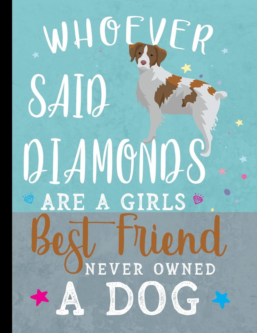 Whoever Said Diamonds Are A Girls Best Friend Never Owned A Dog: School Planner 2019-2020 Brittany Spaniel Dog
