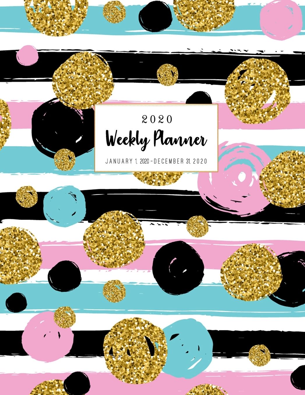 Weekly Planner 2020: Daily and Monthly Schedule Diary or Academic Organizer Journal (Agenda Schedule Jan 1, - Dec 31, 2020) Calendar 12 Months 365 Day