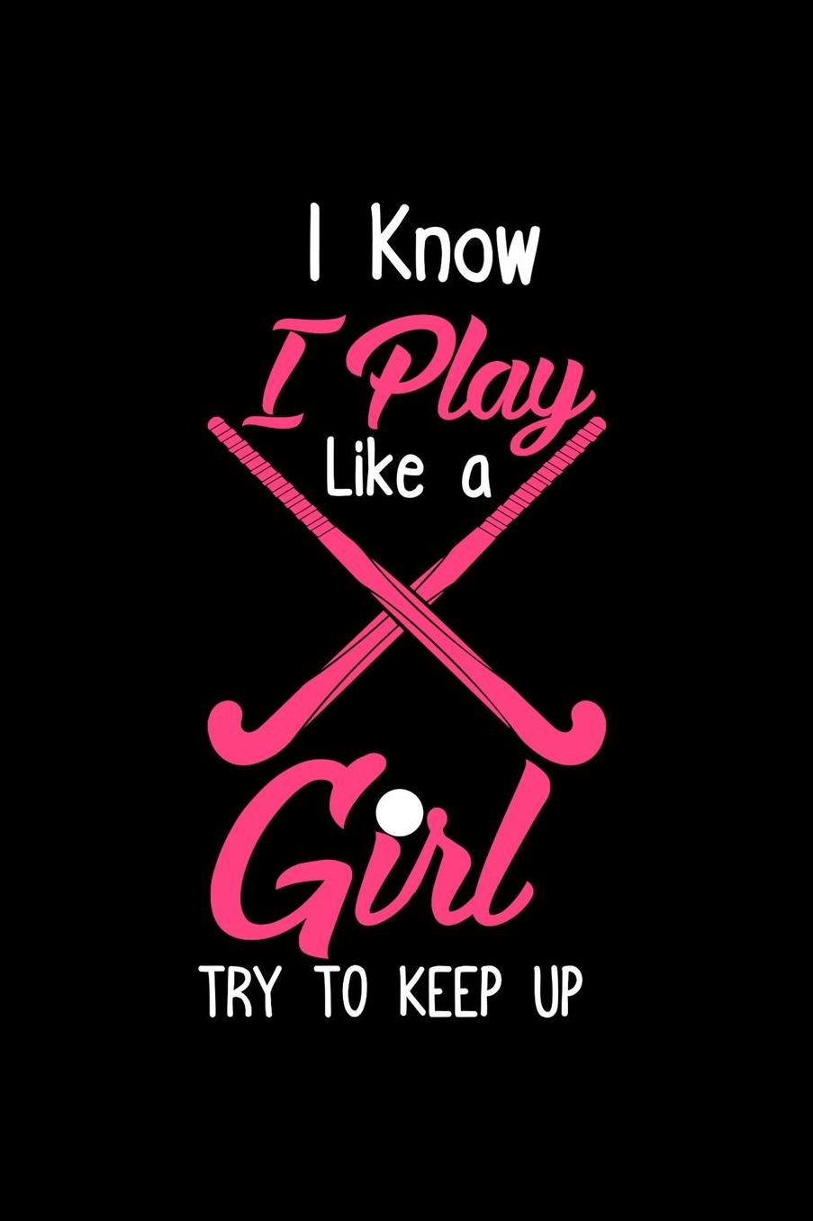 I Know I Play Like a Girl Try to Keep up: Notebook 120 Pages Journal 6x9 Blank Line