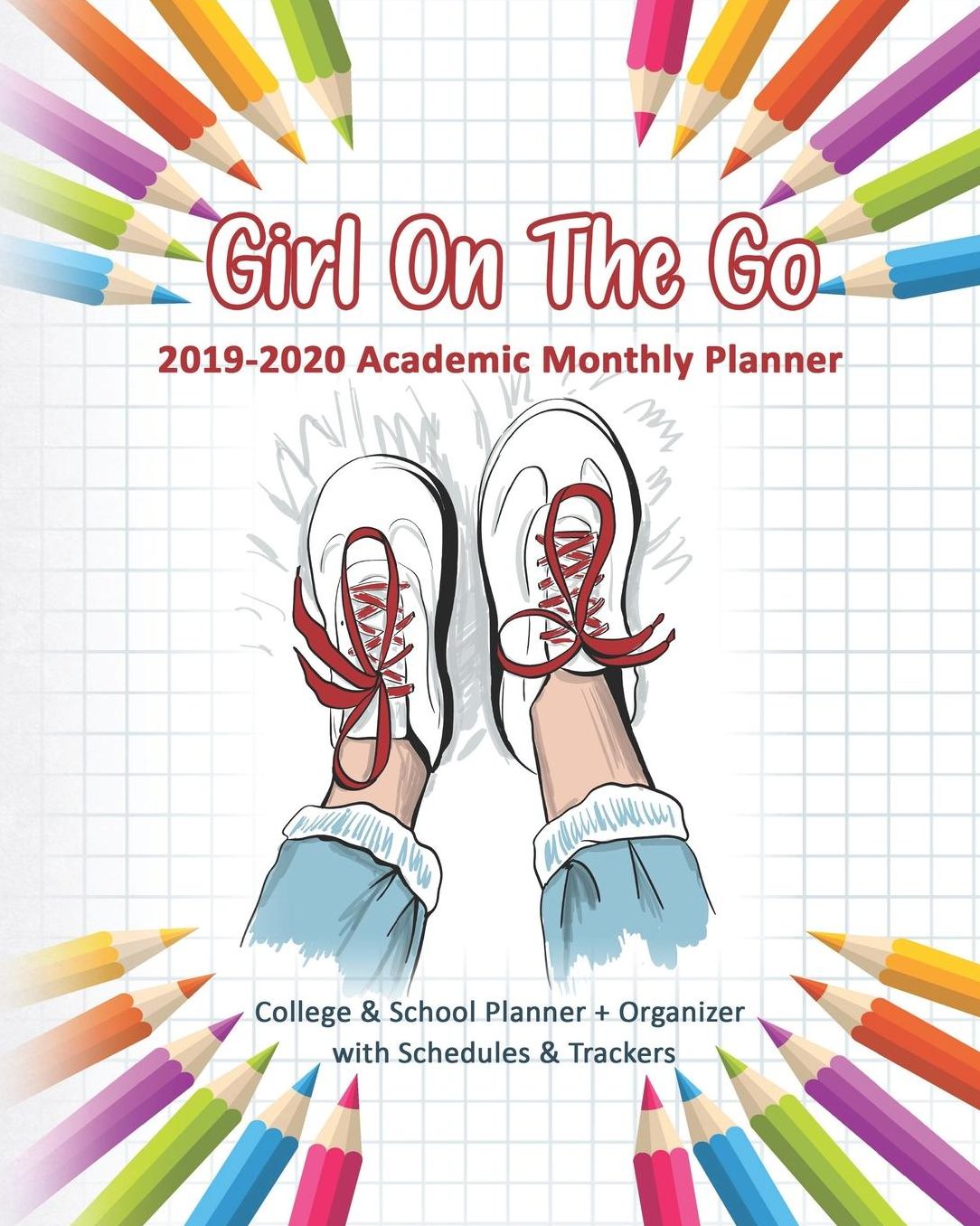 Girl On The Go: 2019-2020 Academic Monthly Planner: College & School Planner + Organizer with Schedules & Trackers