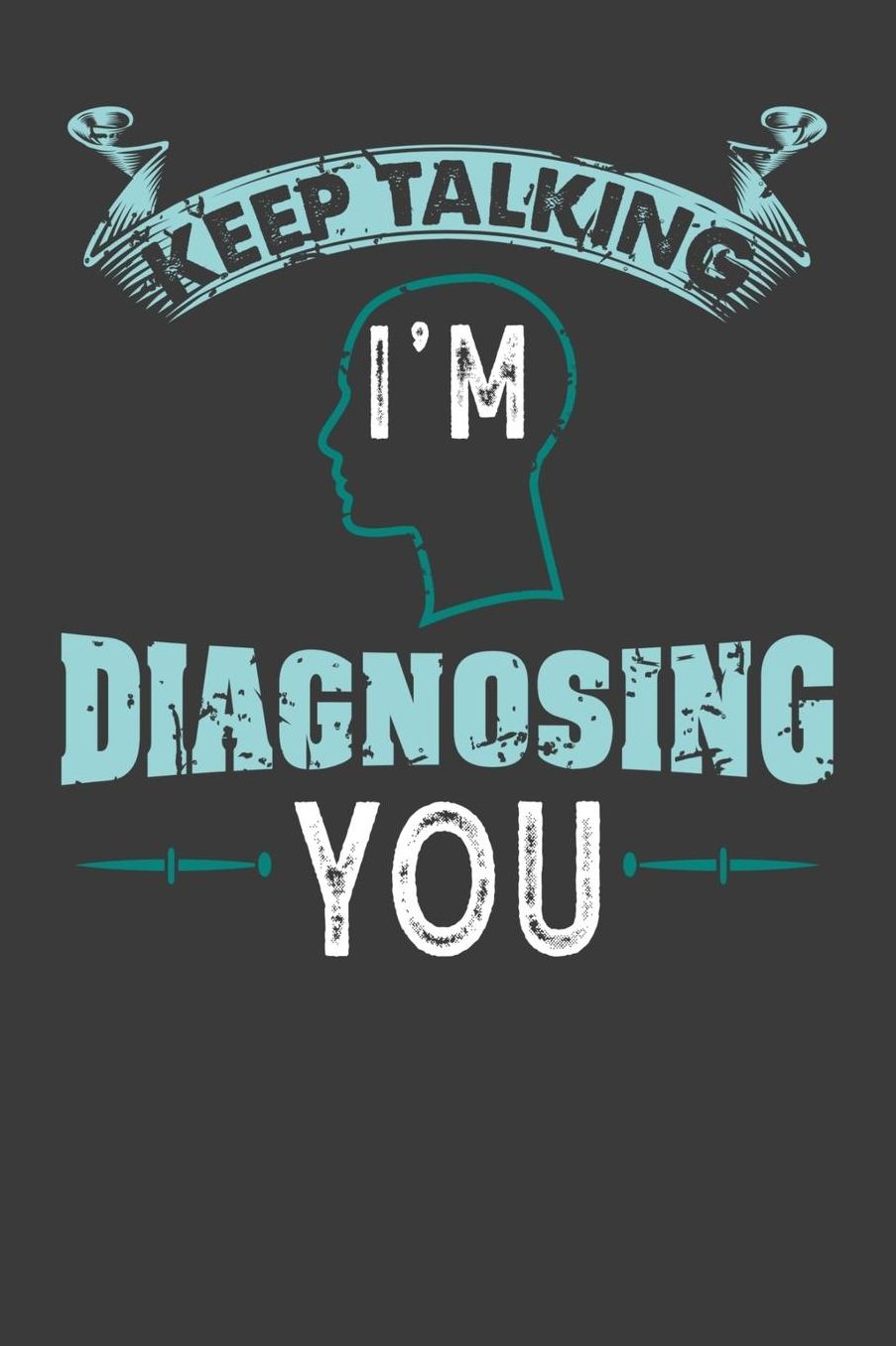 Keep talking I'm Diagnosing You: 120 Pages I 6x9 I Cornellnotes I Funny Psychology, Nursing & Diagnostic Gifts