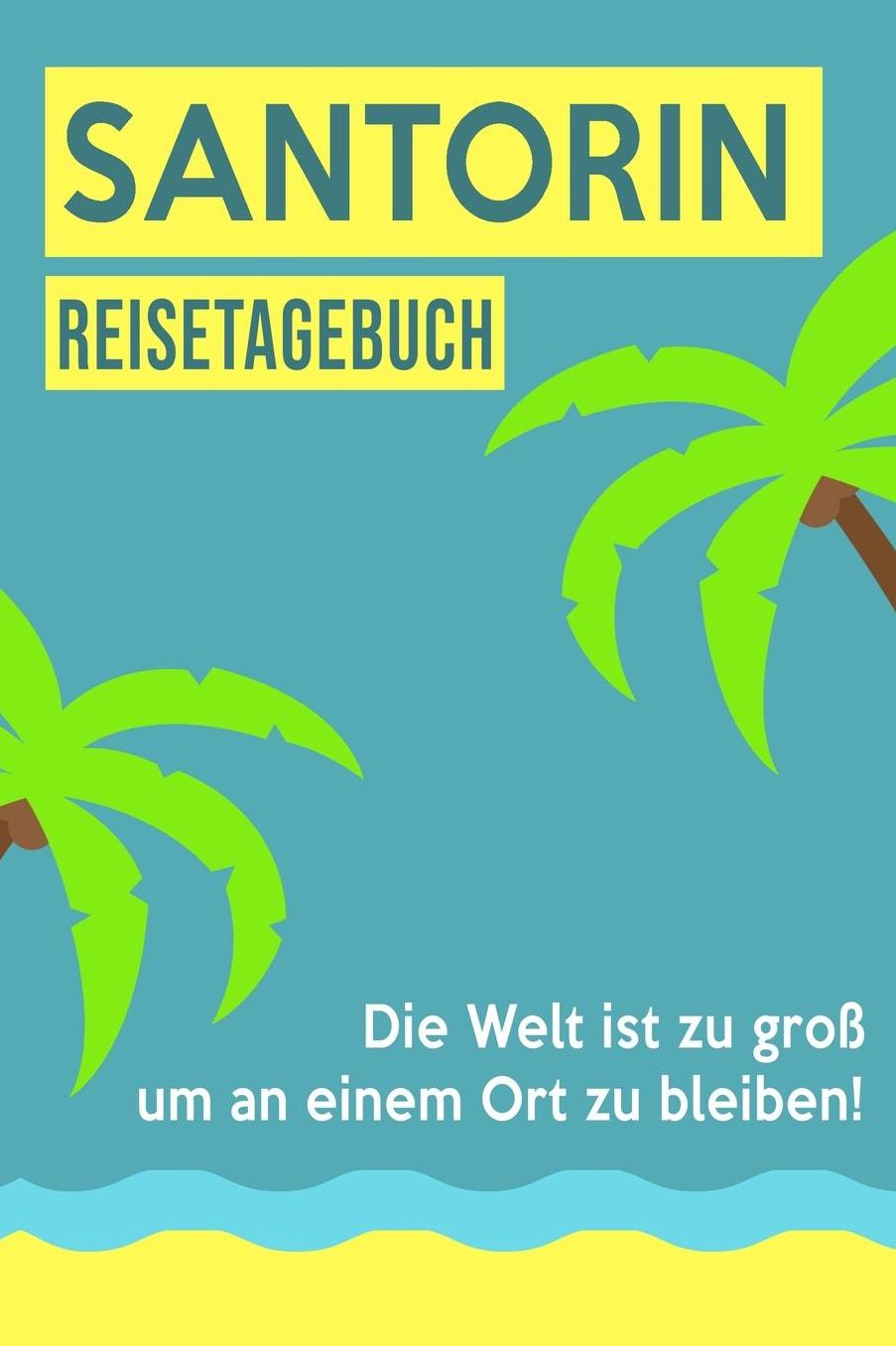 Santorin Reisetagebuch: A5 Notizheft fï¿½r deinen Urlaub in Griechenland; Reisebuch, Notizbuch, Tagebuch fï¿½r dich selbst zum Listen, Notizen, Checklisten Schreiben oder als Reisegeschenk
