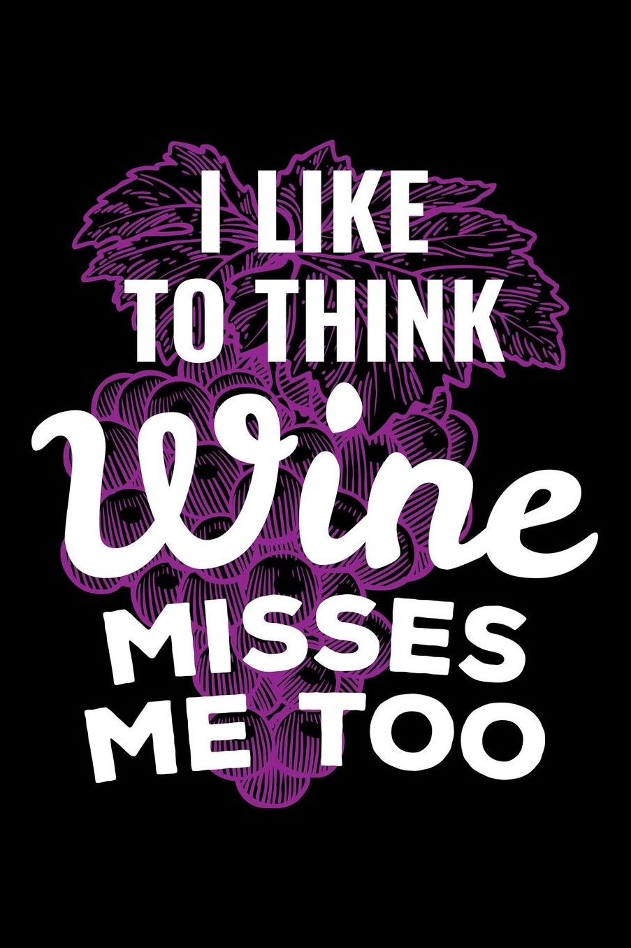 I Like To Think Wine Misses Me Too: Blank Paper Sketch Book - Artist Sketch Pad Journal for Sketching, Doodling, Drawing, Painting or Writing
