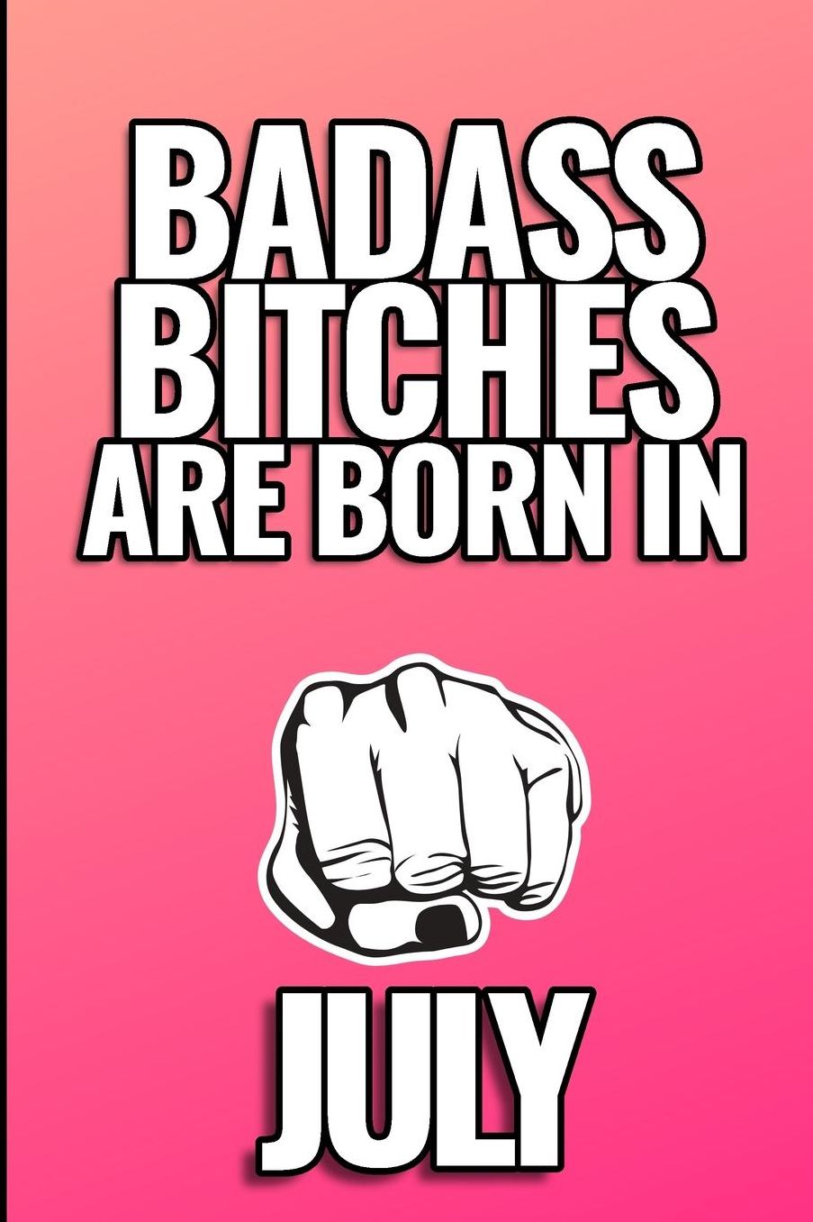 Bad Ass Bitches Are Born in July: A5 notebook lined unique birthday gift for girls born in July funny present for best friends and coworker journal calendar diary