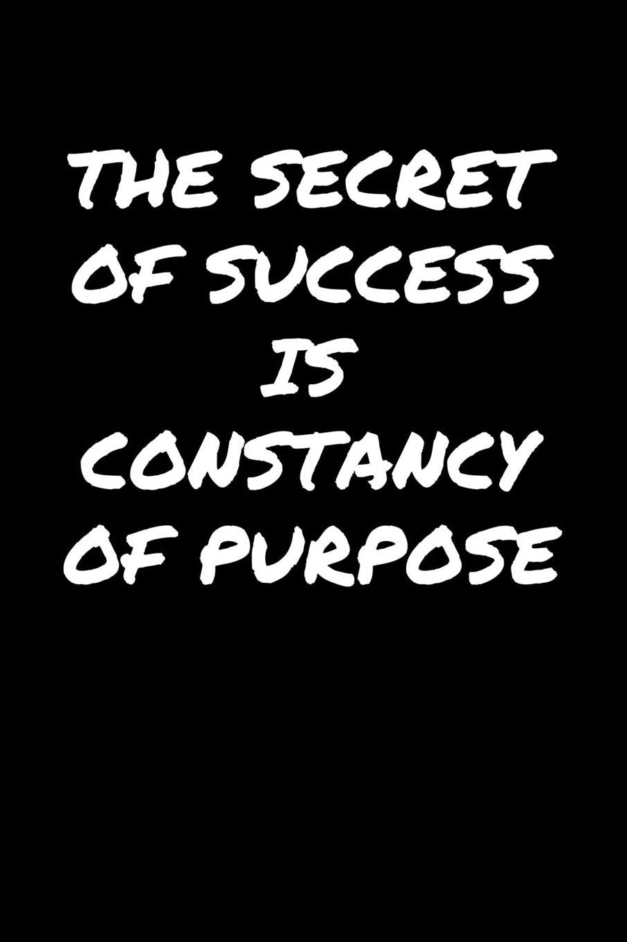 The Secret Of Success Is Constancy Of Purpose�: A soft cover blank lined journal to jot down ideas, memories, goals, and anything else that comes to mind.