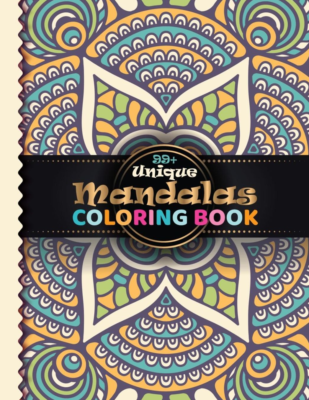 99+ Unique Mandala Coloring Book: 100 Fantastic Mandala Coloring Book with GreatOriginal Hand Drawn Mandala Designs Printed and Over 100 Different Mandalas