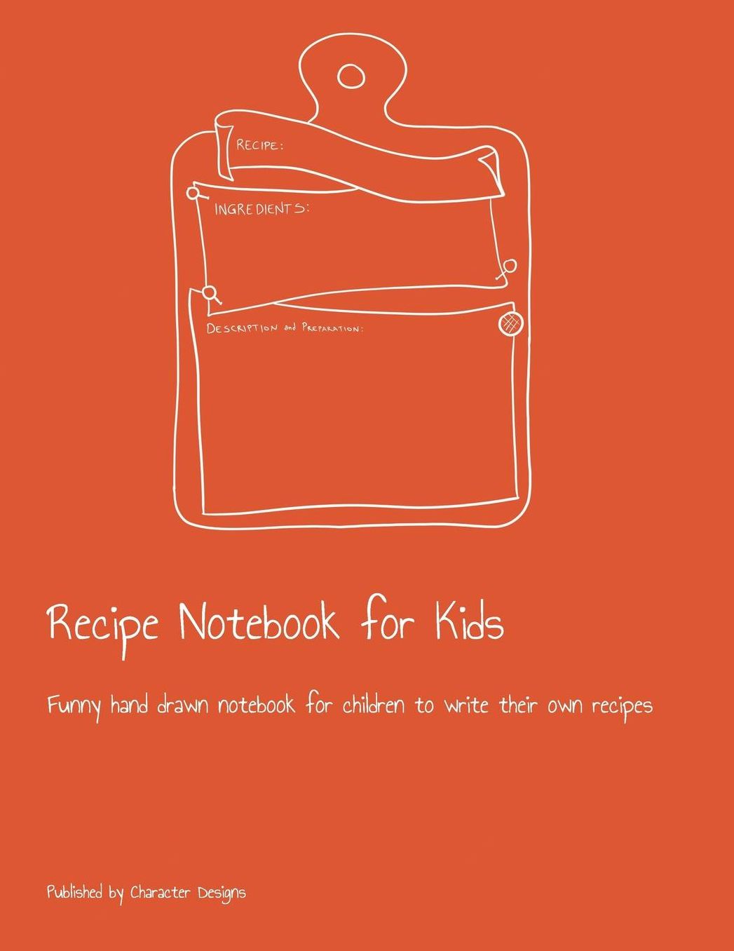 Recipe Notebook for Kids: Funny hand drawn notebook for children to write their own recipes