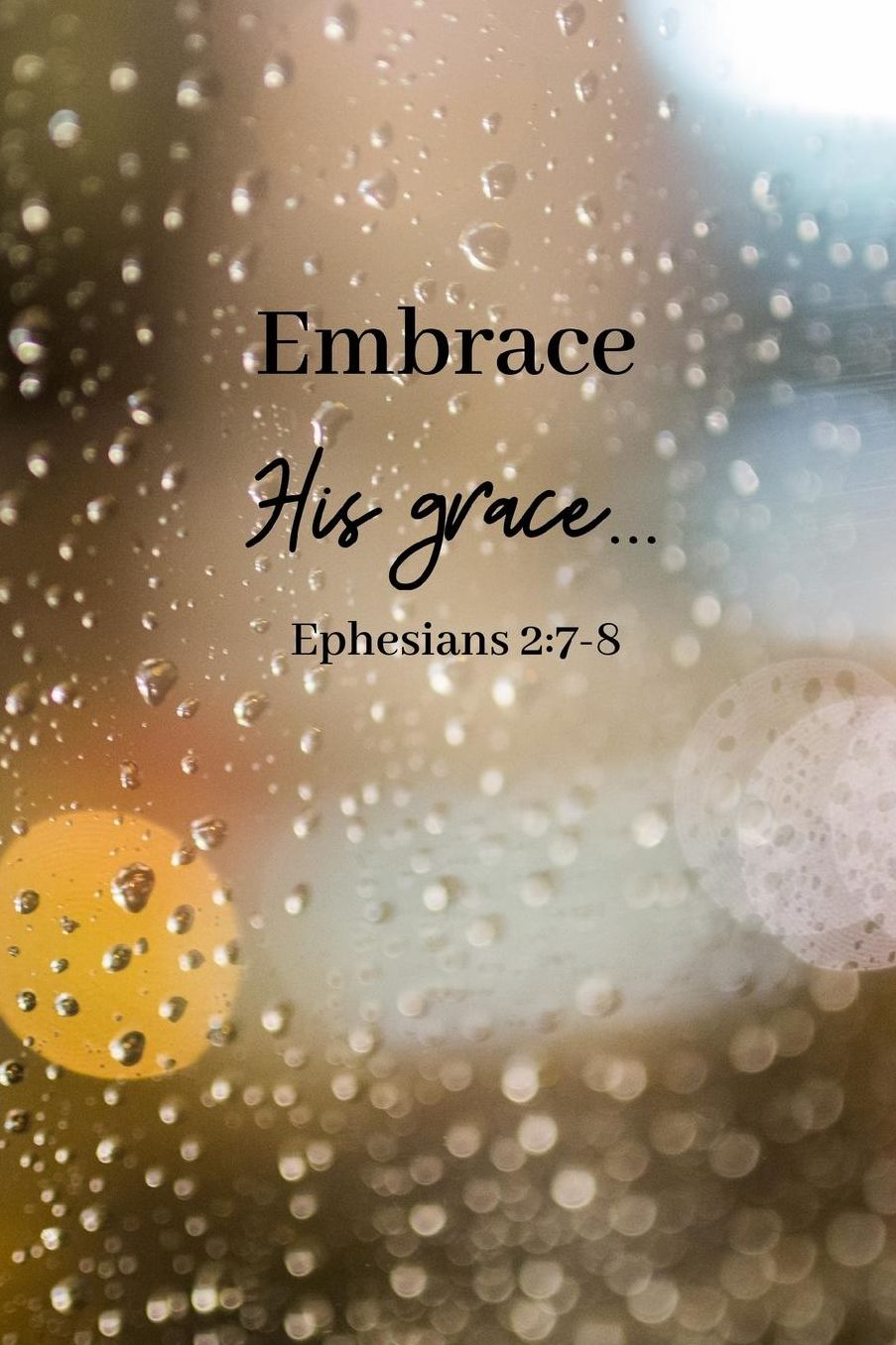 Embrace His grace...: Ephesians 2:7-8 Notebook/Journal/Diary (6 x 9) 120 Lined pages