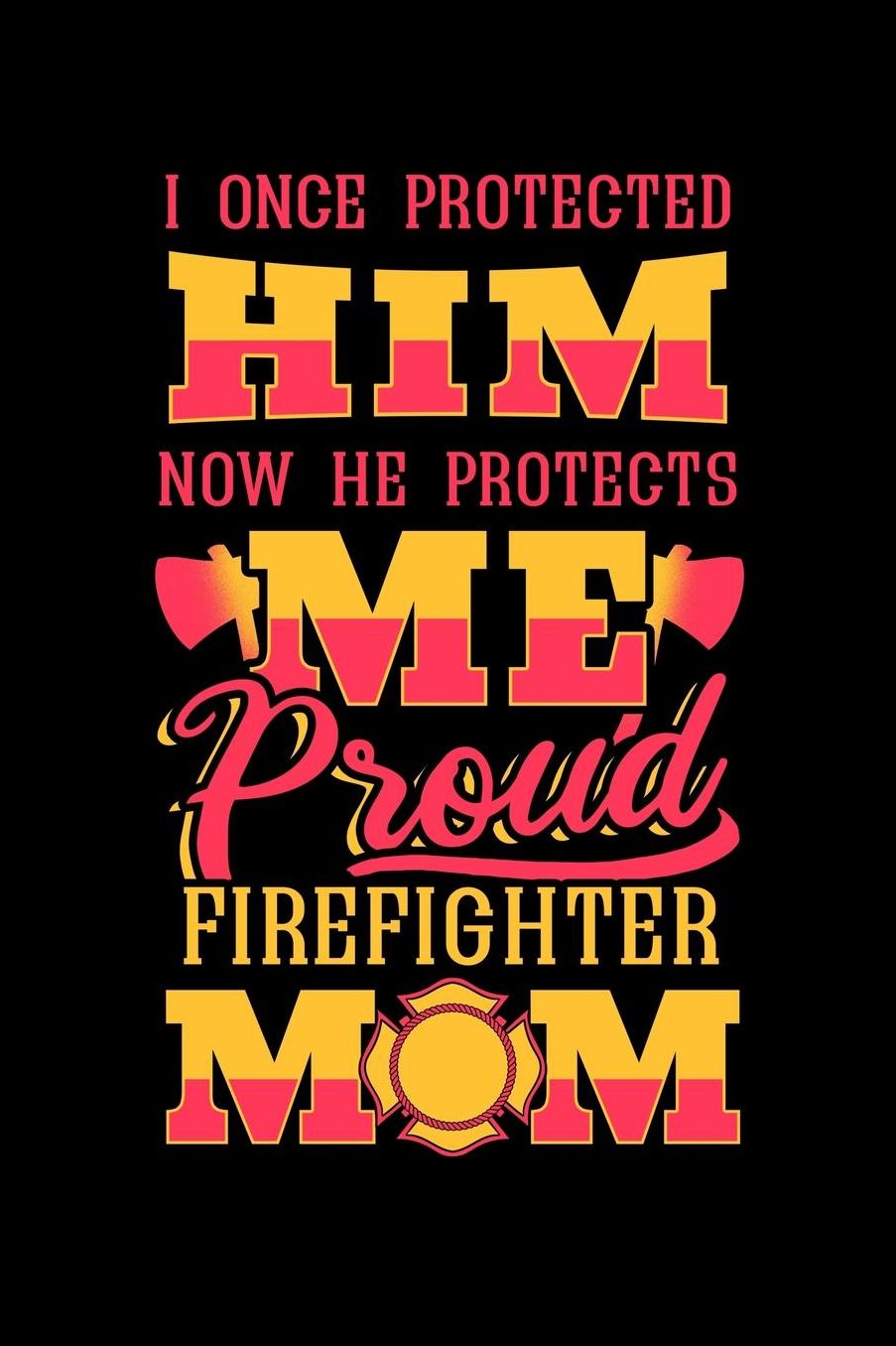 I Once Protected Him Now He Protects Me Proud Firefighter Mom: Notebook to Write in, 6x9, Lined, 120 Pages Journal