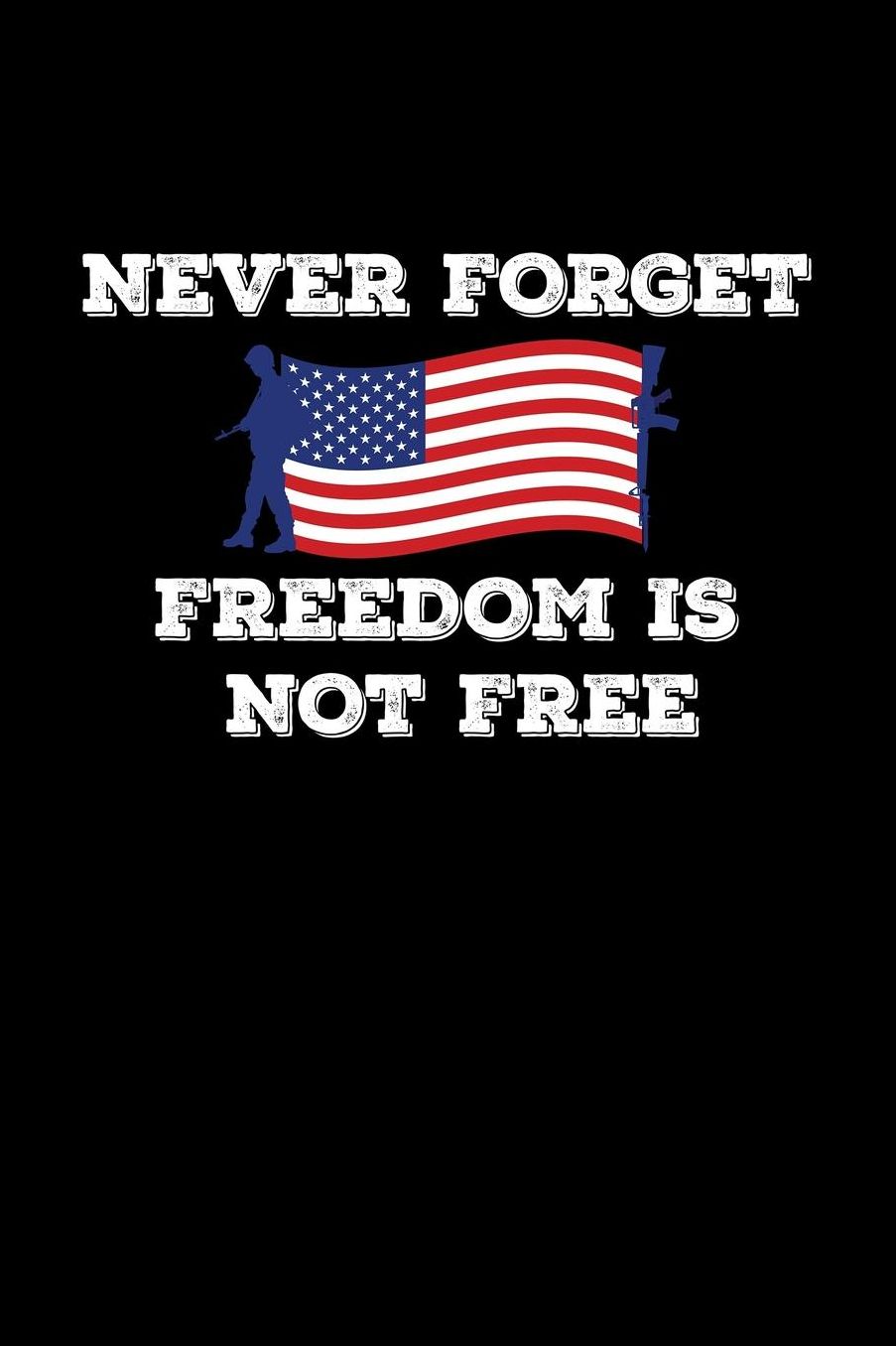 Never Forget Freedom Is Not Free: Blank Paper Sketch Book - Artist Sketch Pad Journal for Sketching, Doodling, Drawing, Painting or Writing