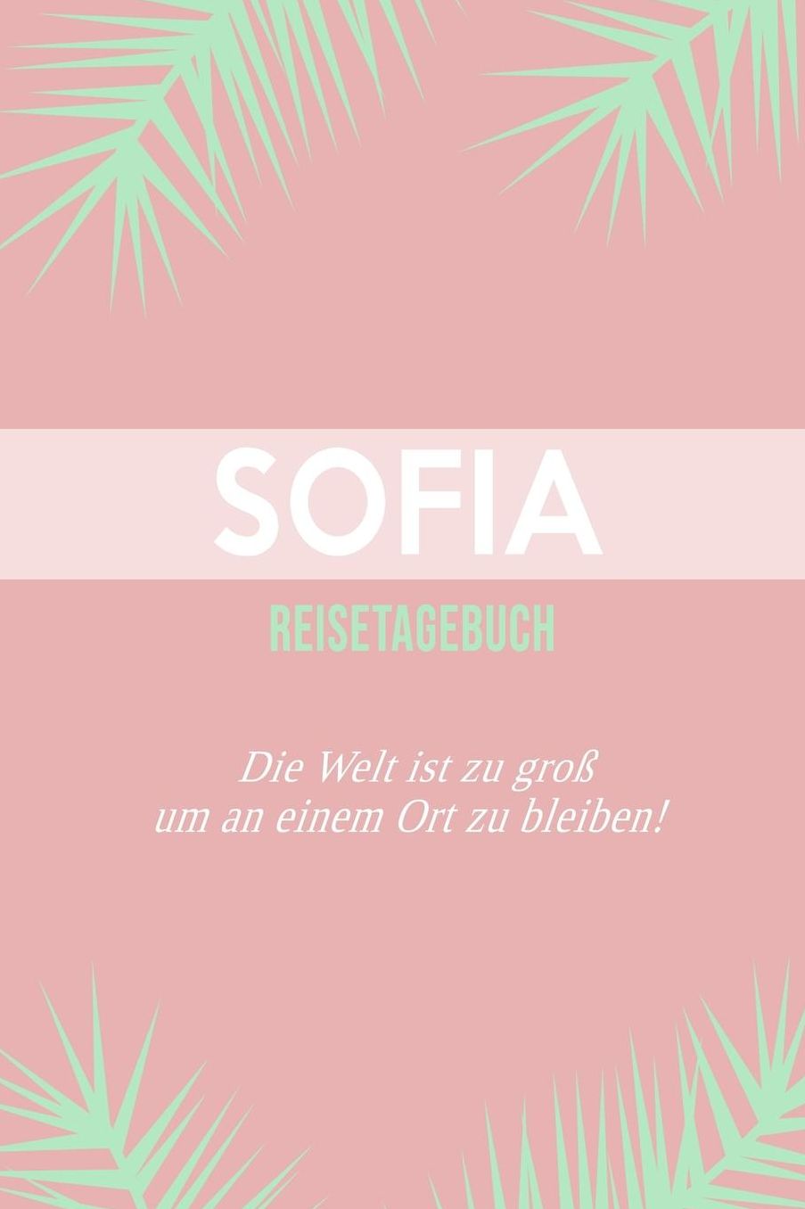 Sofia Reisetagebuch: A5 Notizheft fï¿½r deinen Urlaub in Belgien; Reisebuch, Notizbuch, Tagebuch fï¿½r dich selbst zum Listen, Notizen, Checklisten Schreiben oder als Reisegeschenk
