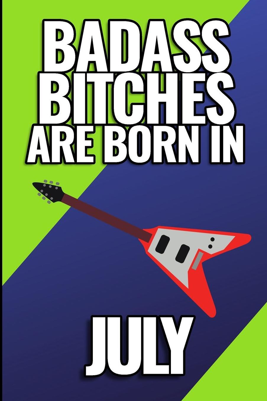 Bad Ass Bitches Are Born in July: A5 notebook lined unique birthday gift for girls born in July funny present for best friends and coworker journal calendar diary