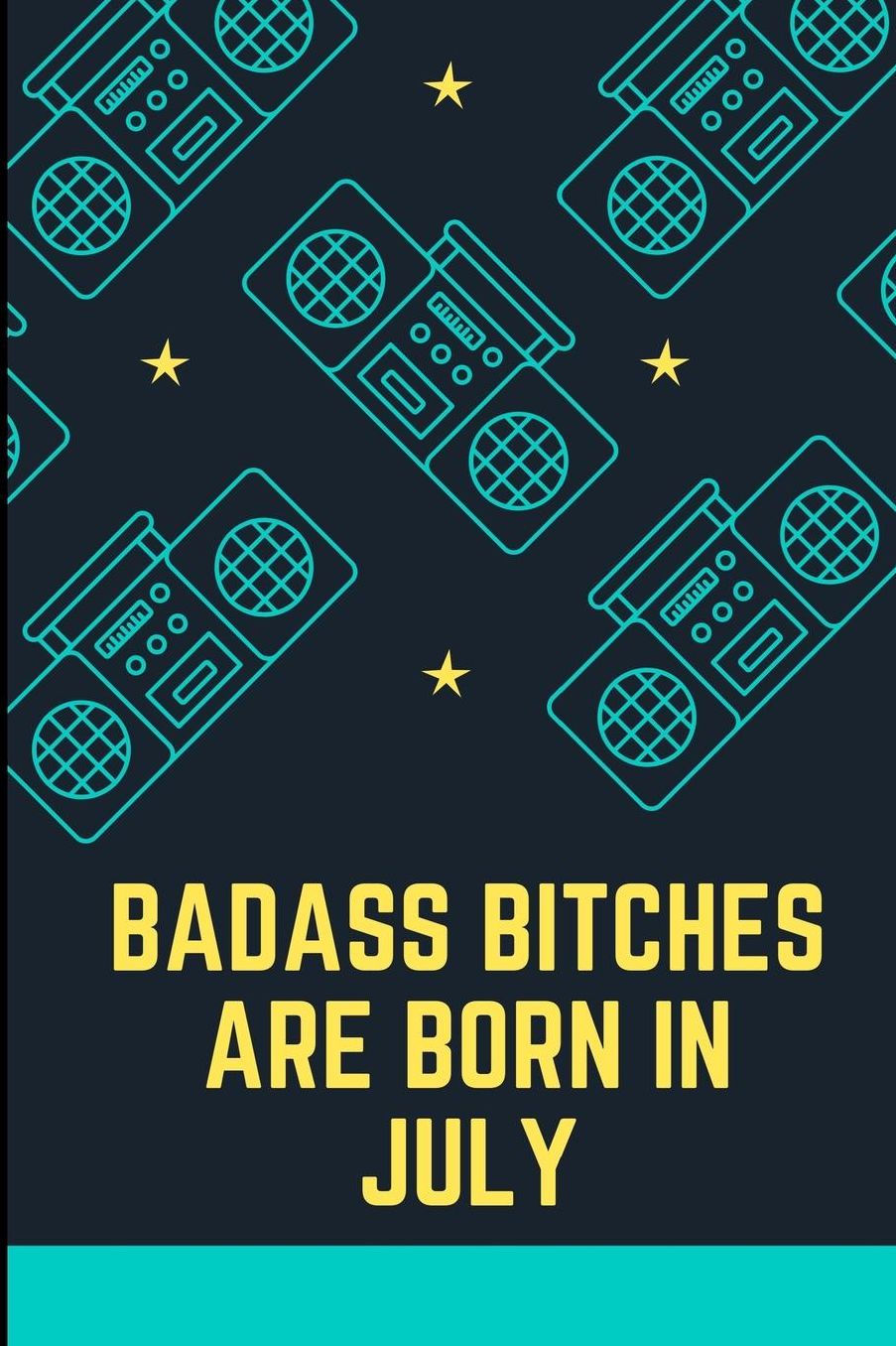 Bad Ass Bitches Are Born in July: A5 notebook lined unique birthday gift for girls born in July funny present for best friends and coworker journal calendar diary