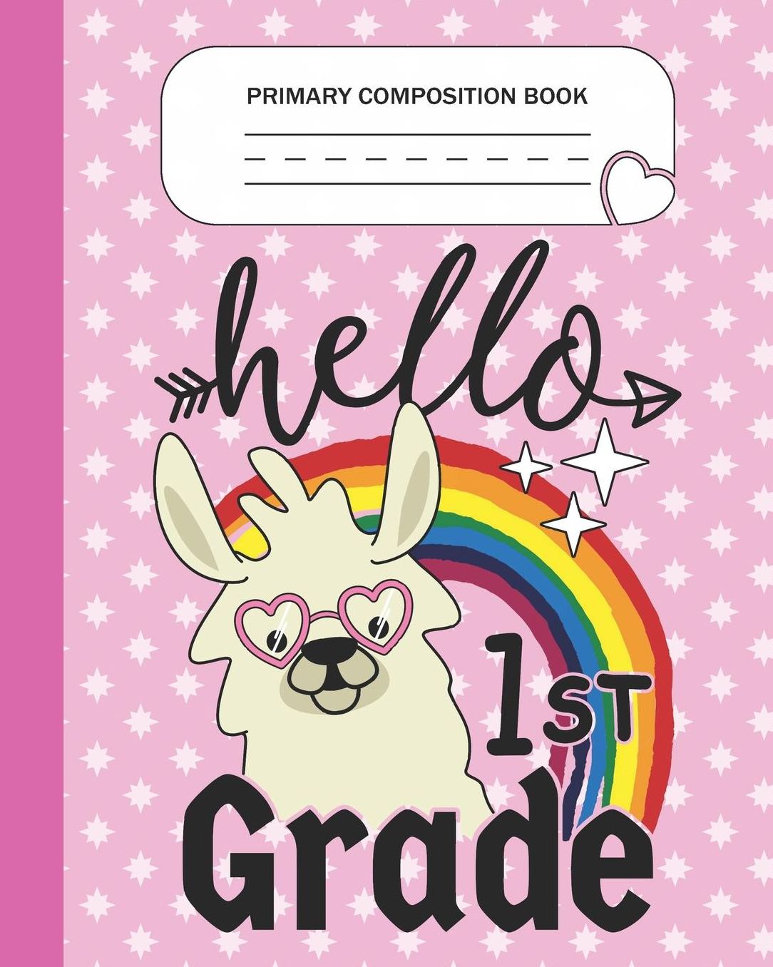 Primary Composition Book - Hello 1st Grade: First Grade Level K-2 Learn To Draw and Write Journal With Drawing Space for Creative Pictures and Dotted MidLine for Handwriting Practice Notebook - Llama Lovers