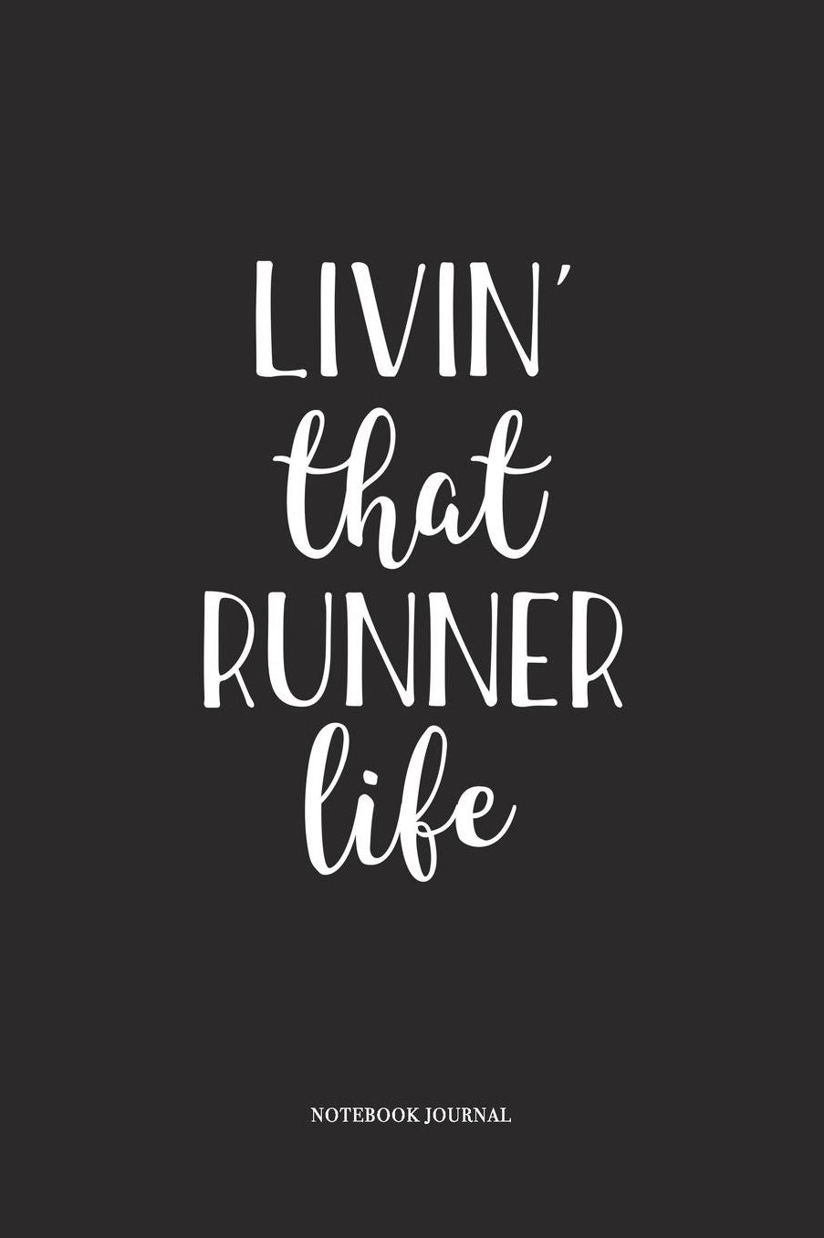 Livin That Runner Life: A 6 x 9 Inch Matte Softcover Quote Diary Notebook With A Cover Slogan and 120 Blank Lined Pages