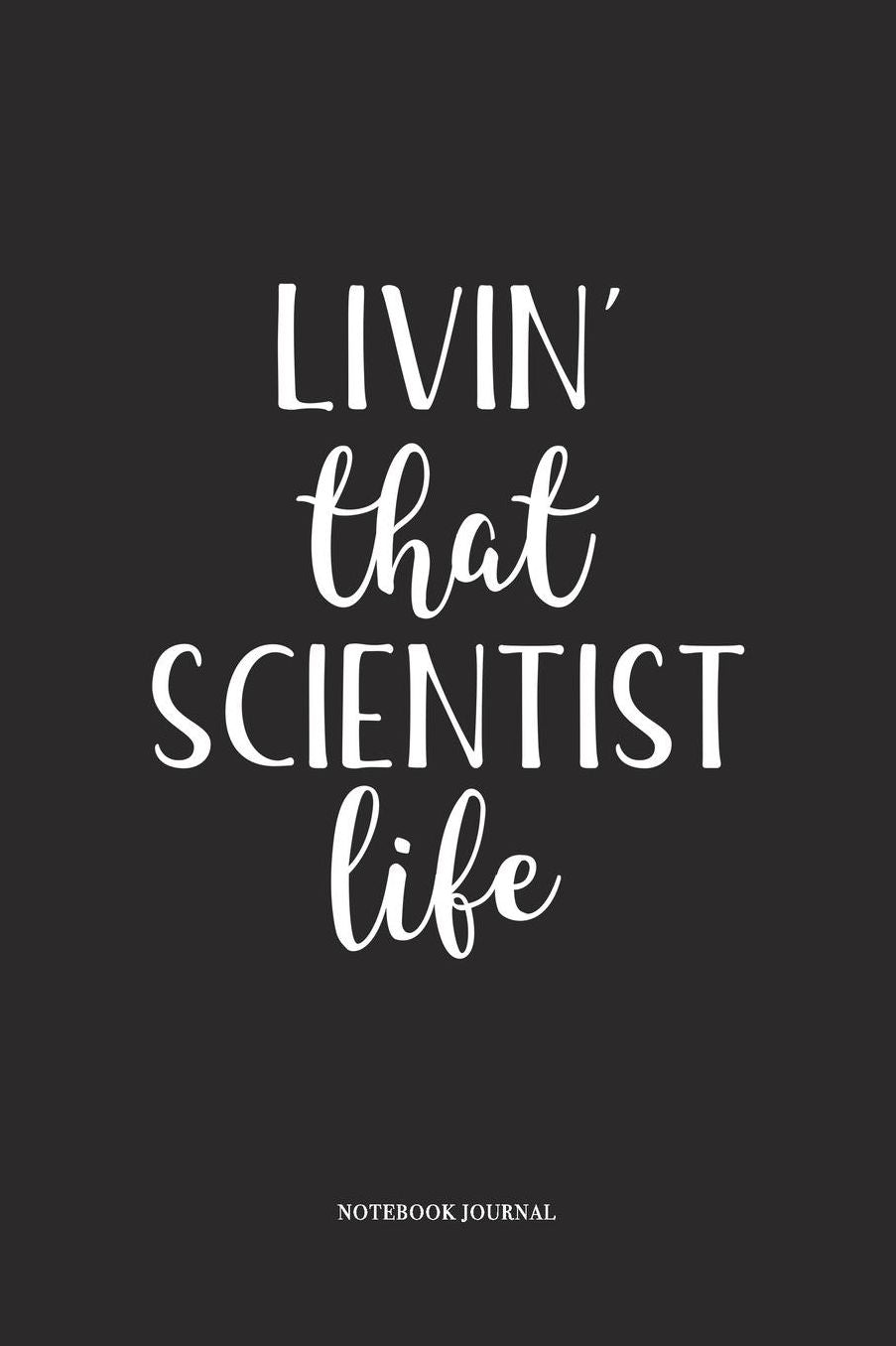 Livin That Scientist Life: A 6 x 9 Inch Matte Softcover Quote Diary Notebook With A Cover Slogan and 120 Blank Lined Pages