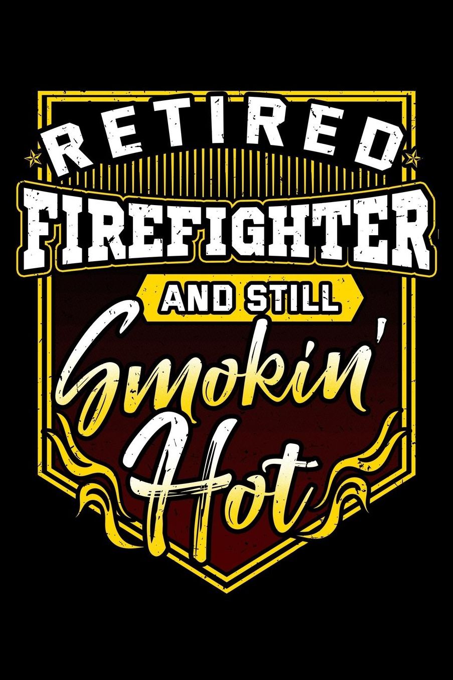 Retired Firefighter And Still Smokin' Hot: Retirement Notebook to Write in, 6x9, Lined, 120 Pages Journal