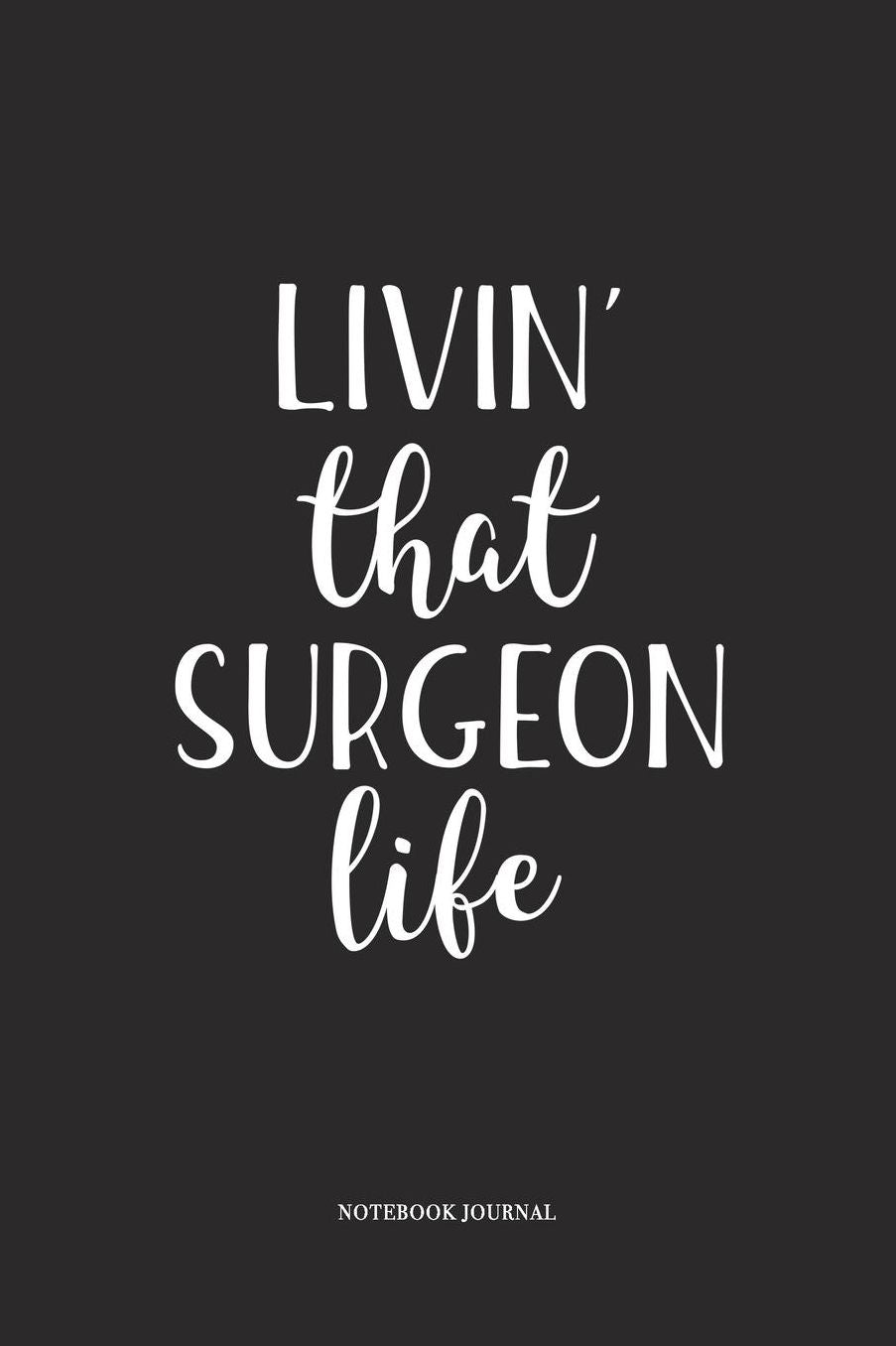 Livin That Surgeon Life: A 6 x 9 Inch Matte Softcover Quote Diary Notebook With A Cover Slogan and 120 Blank Lined Pages