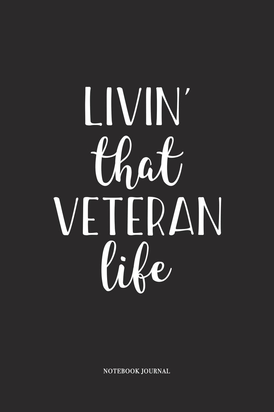Livin That Veteran Life: A 6 x 9 Inch Matte Softcover Quote Diary Notebook With A Cover Slogan and 120 Blank Lined Pages