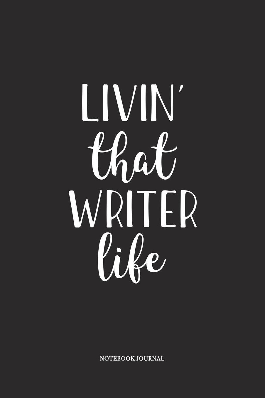 Livin That Writer Life: A 6 x 9 Inch Matte Softcover Quote Diary Notebook With A Cover Slogan and 120 Blank Lined Pages