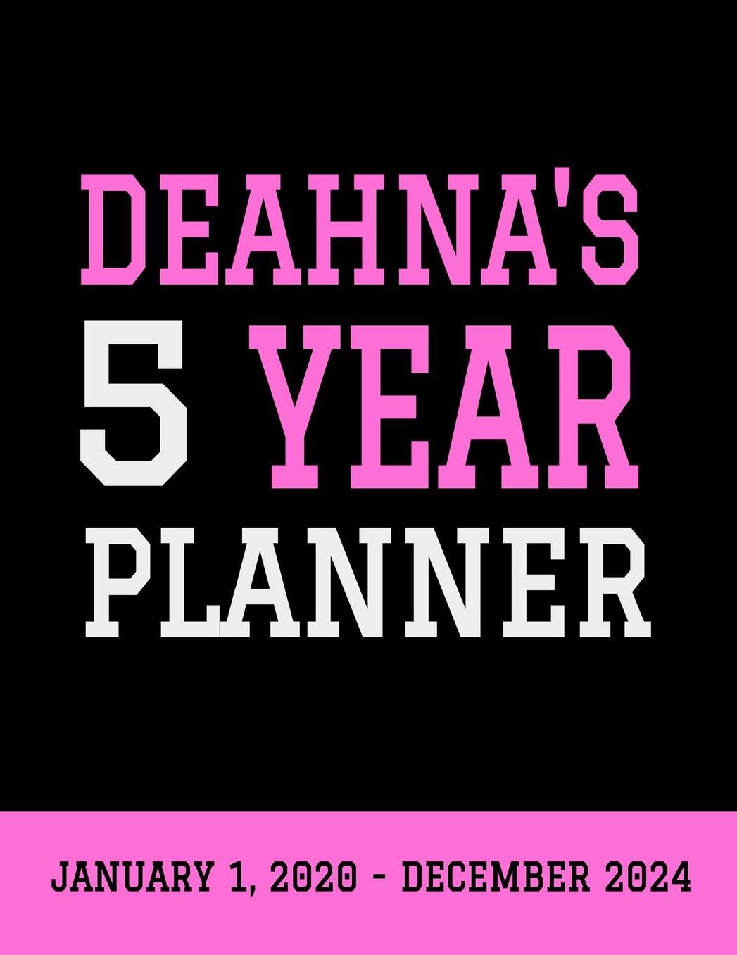 Deahna's 5 Year Planner: January 1, 2020 - December 31, 2024, 262 Pages, Soft Matte Cover, 8.5 x 11