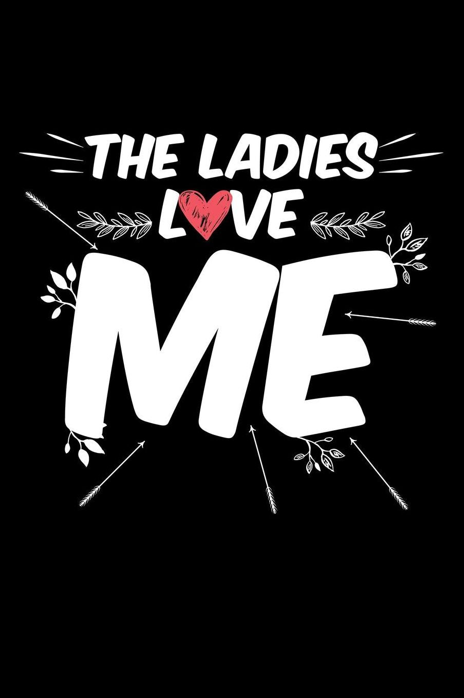 The Ladies Love Me: Blank Paper Sketch Book - Artist Sketch Pad Journal for Sketching, Doodling, Drawing, Painting or Writing