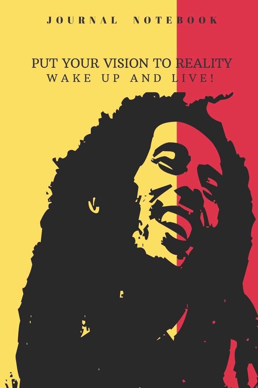 Journal Notebook Put Your Vision to Reality Wake Up and Live: Bob Marley Quotes