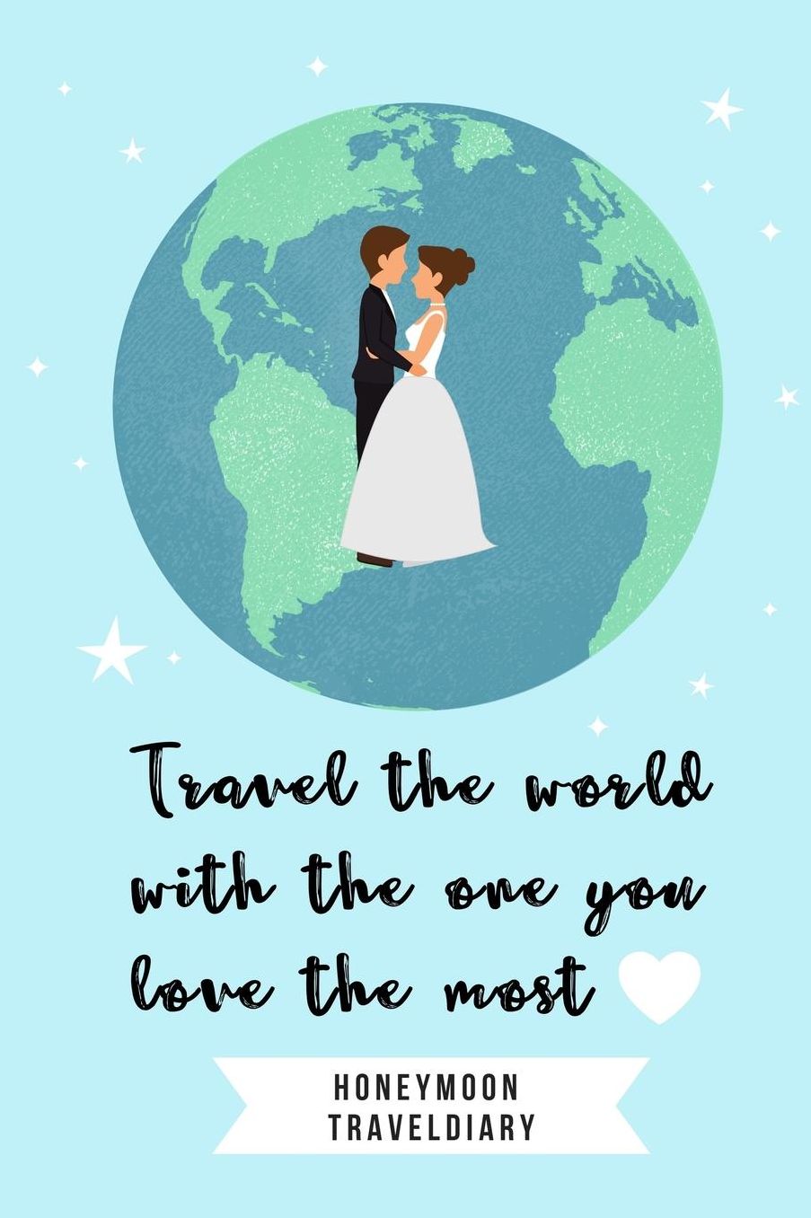 Travel the Wordl with the One You Love the Most Honeymoon Traveldiary: A5 diary with beautiful sayings unique wedding gift for bride or groom honeymoon journal engagement present planner bridal shower giftidea notebook