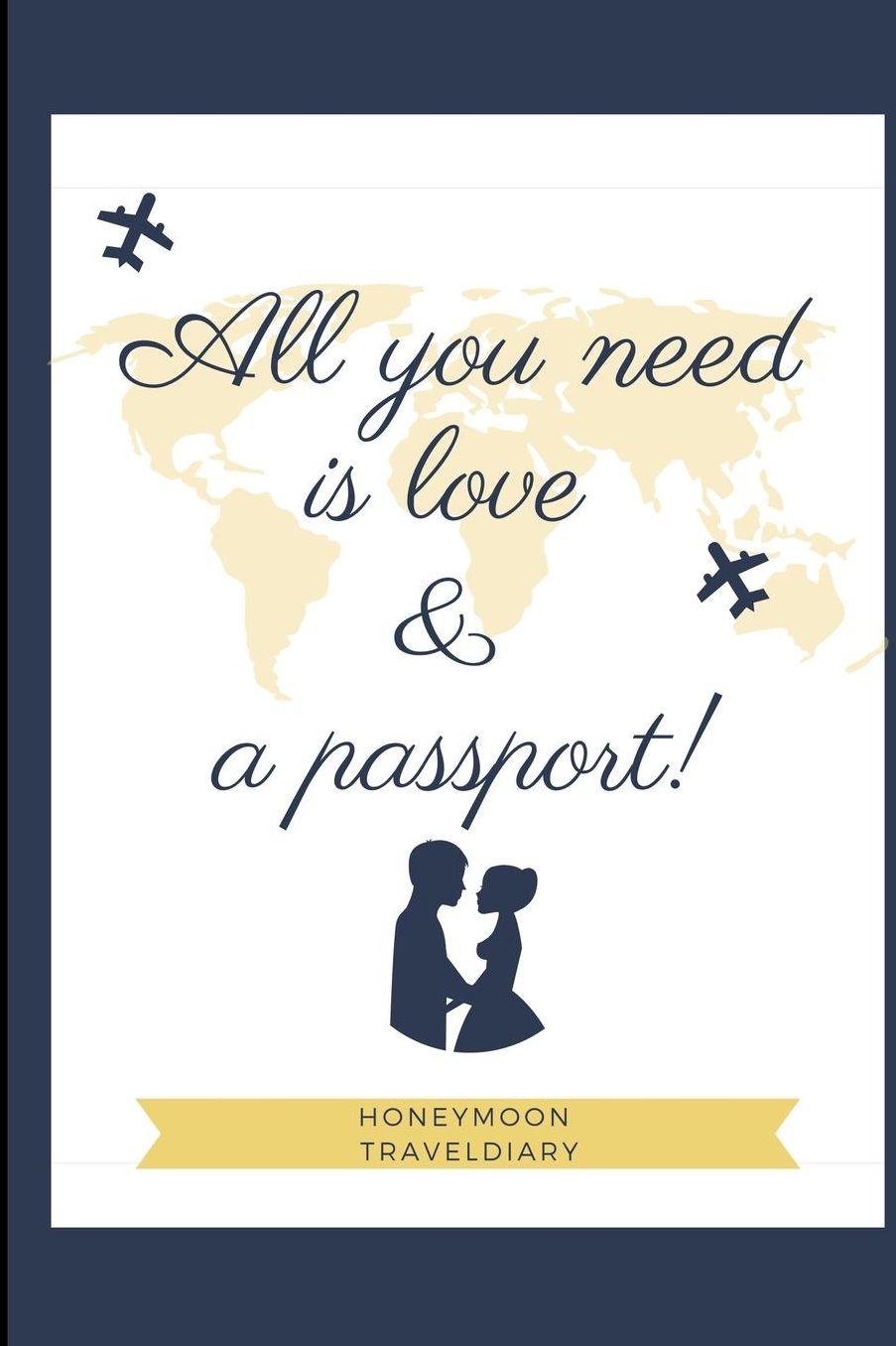 All You Need Is Love & a Passport! Honeymoon Traveldiary: A5 notebook lined unique wedding gift for bride or groom honeymoon journal engagement present planner bridal shower giftidea