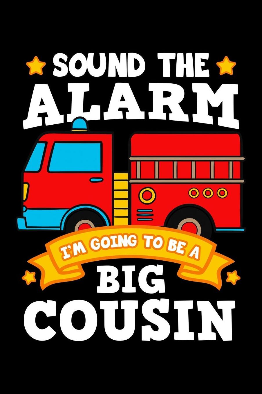 Sound The Alarm I'm Going To Be a Big Cousin: Children Fire Truck Notebook to Write in, 6x9, Lined, 120 Pages Journal