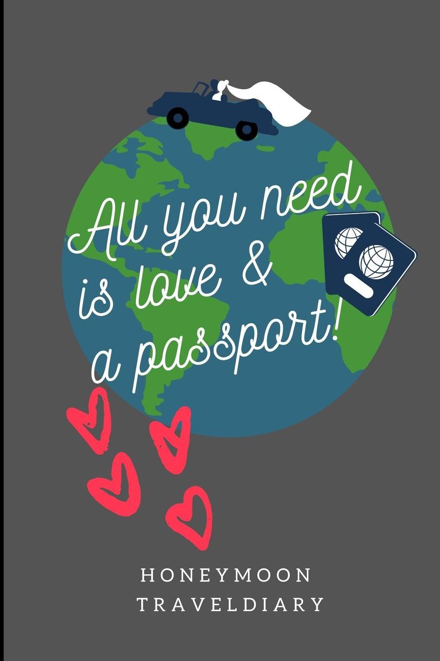 All You Need Is Love & a Passport! Honeymoon Traveldiary: A5 notebook lined unique wedding gift for bride or groom honeymoon journal engagement present planner bridal shower giftidea