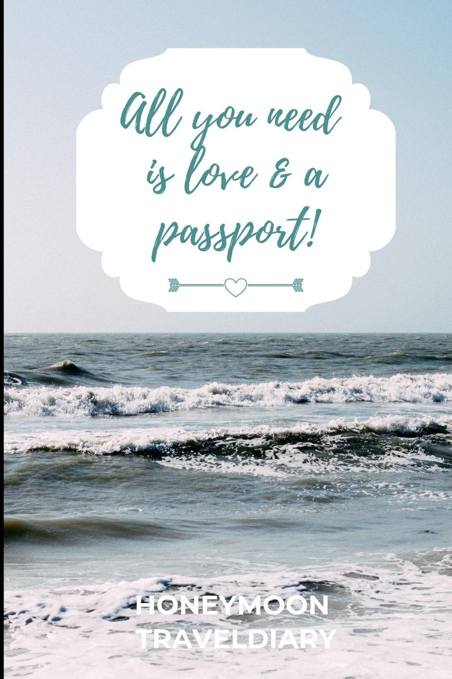 All You Need Is Love & a Passport! Honeymoon Traveldiary: A5 notebook lined unique wedding gift for bride or groom honeymoon journal engagement present planner bridal shower giftidea