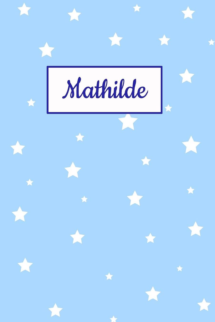 Mathilde: Personalized Name Journal. Wide Ruled (Lined) Writing Diary, Composition Book. Baby Blue Star Cover for Girls, Kids and Teens