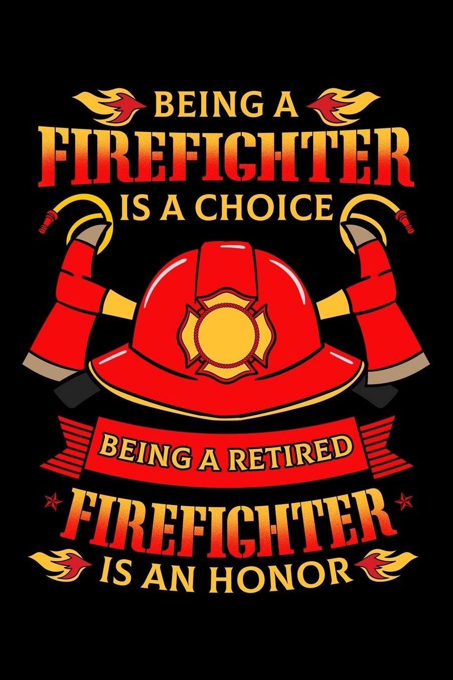 Being a Firefighter Is a Choice Being a Retired Firefighter Is an Honor: Retirement Notebook to Write in, 6x9, Lined, 120 Pages Journal