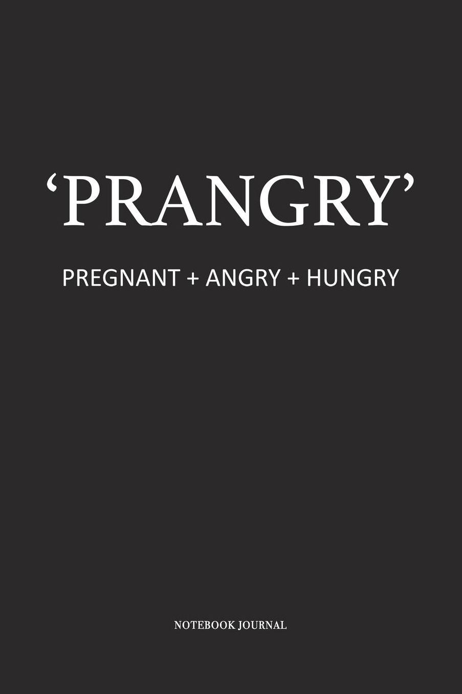 Prangry Pregnant And Angry And Hungry: A 6 x 9 Inch Matte Softcover Quote Diary Notebook With A Cover Slogan and 120 Blank Lined Pages