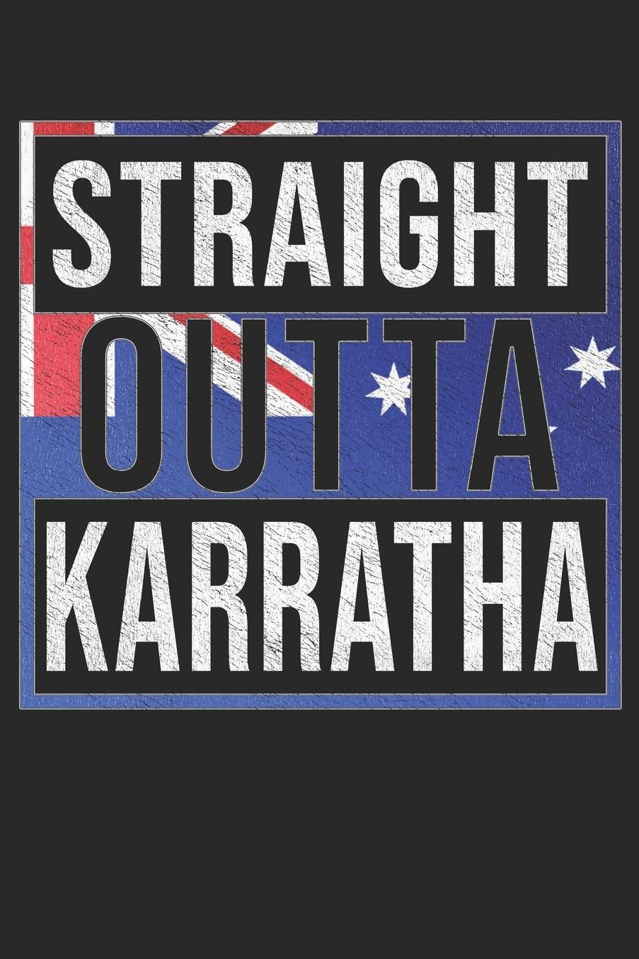 Straight Outta Karratha: Karratha Notebook Journal 6x9 Personalized Gift For Australia From Western Australia