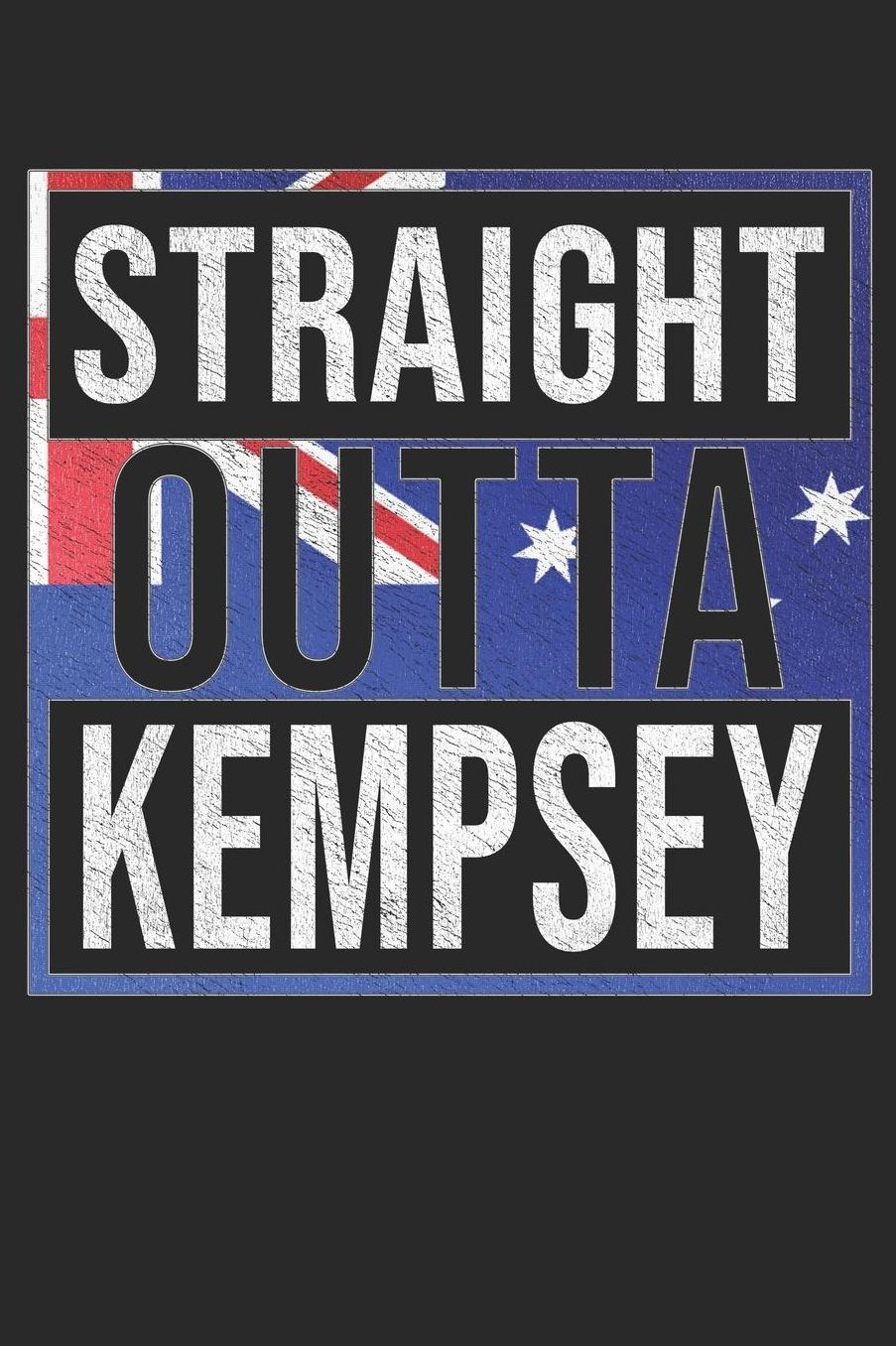 Straight Outta Kempsey: Kempsey Notebook Journal 6x9 Personalized Gift For Australia From New South Wales
