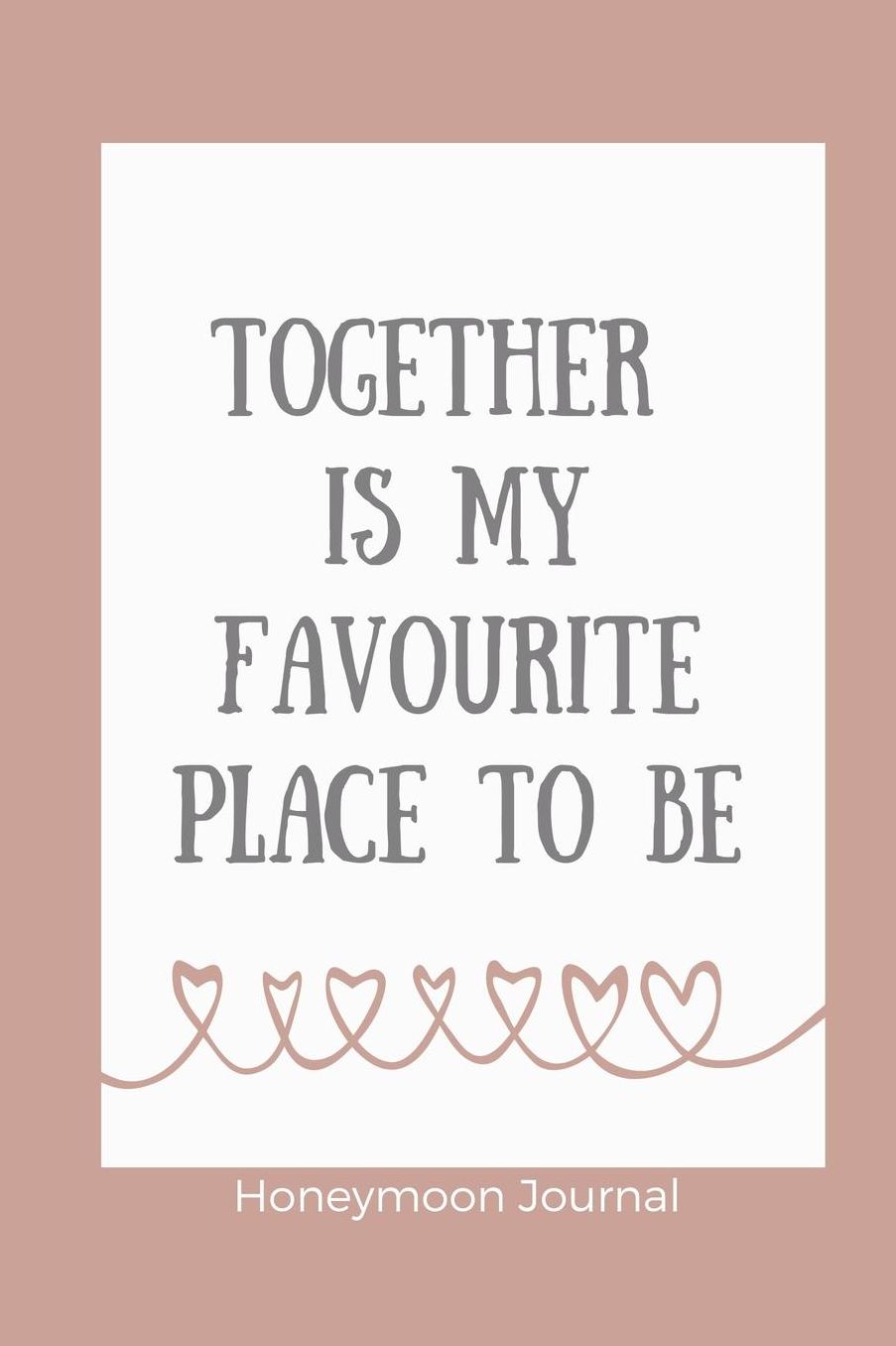 Together Is My Favourite Place to Be Honeymoon Journal: A5 notebook squared unique wedding gift for bride or groom honeymoon journal engagement present planner bridal shower giftidea