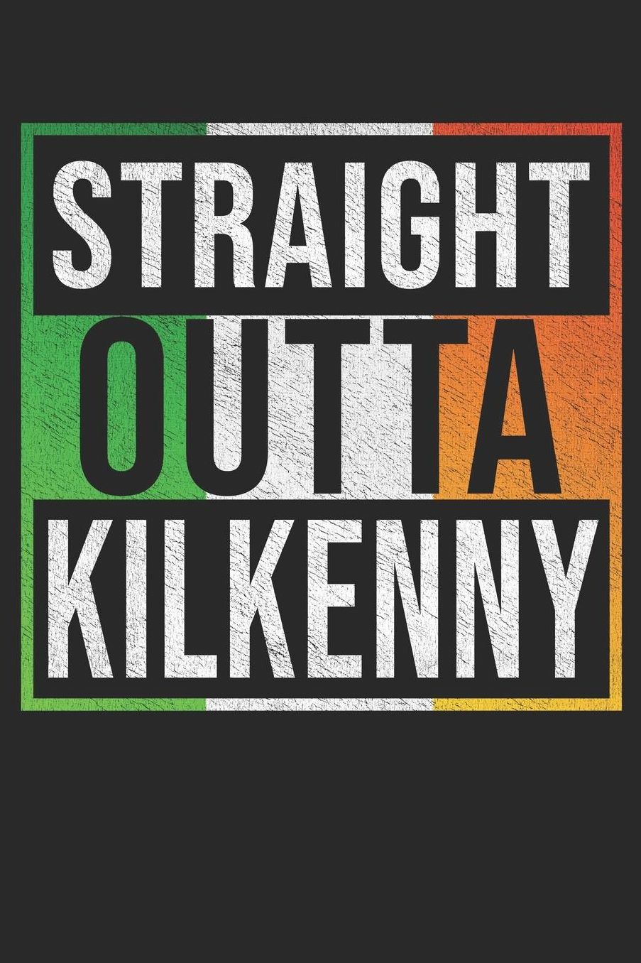 Straight Outta Kilkenny: Kilkenny Notebook Journal 6x9 Personalized Gift For Irish From Ireland