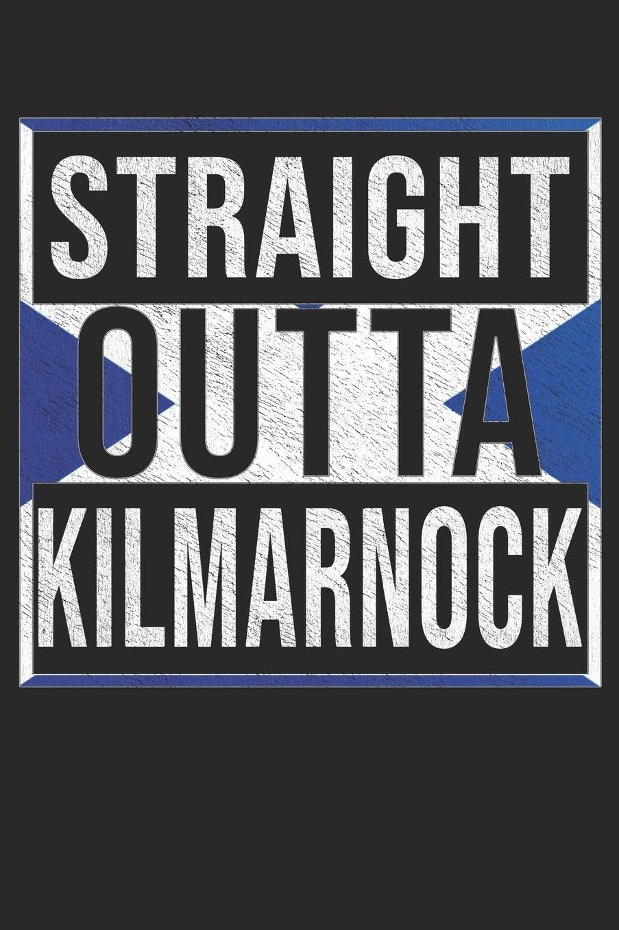 Straight Outta Kilmarnock: Kilmarnock Notebook Journal 6x9 Personalized Gift For Scottish From Scotland