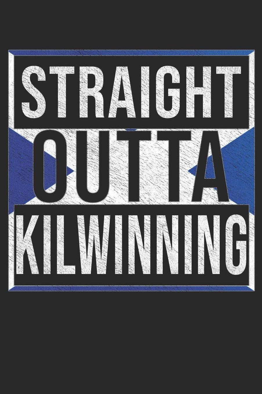 Straight Outta Kilwinning: Kilwinning Notebook Journal 6x9 Personalized Gift For Scottish From Scotland