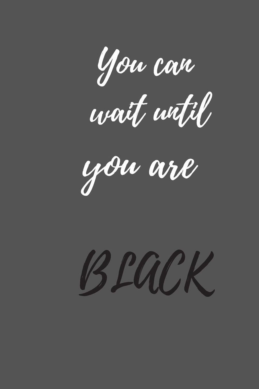 You can wait until you are black: Du kannst warten bis Du schwarz wirst - Liniertes Denglisch Notizbuch Journal Organizer mit lustigem Denglisch Spruch in A5 - 120 linierte Seiten - fï¿½r Freizeit - Arbeit - Schule - Geschenkidee fï¿½r Schï¿½ler