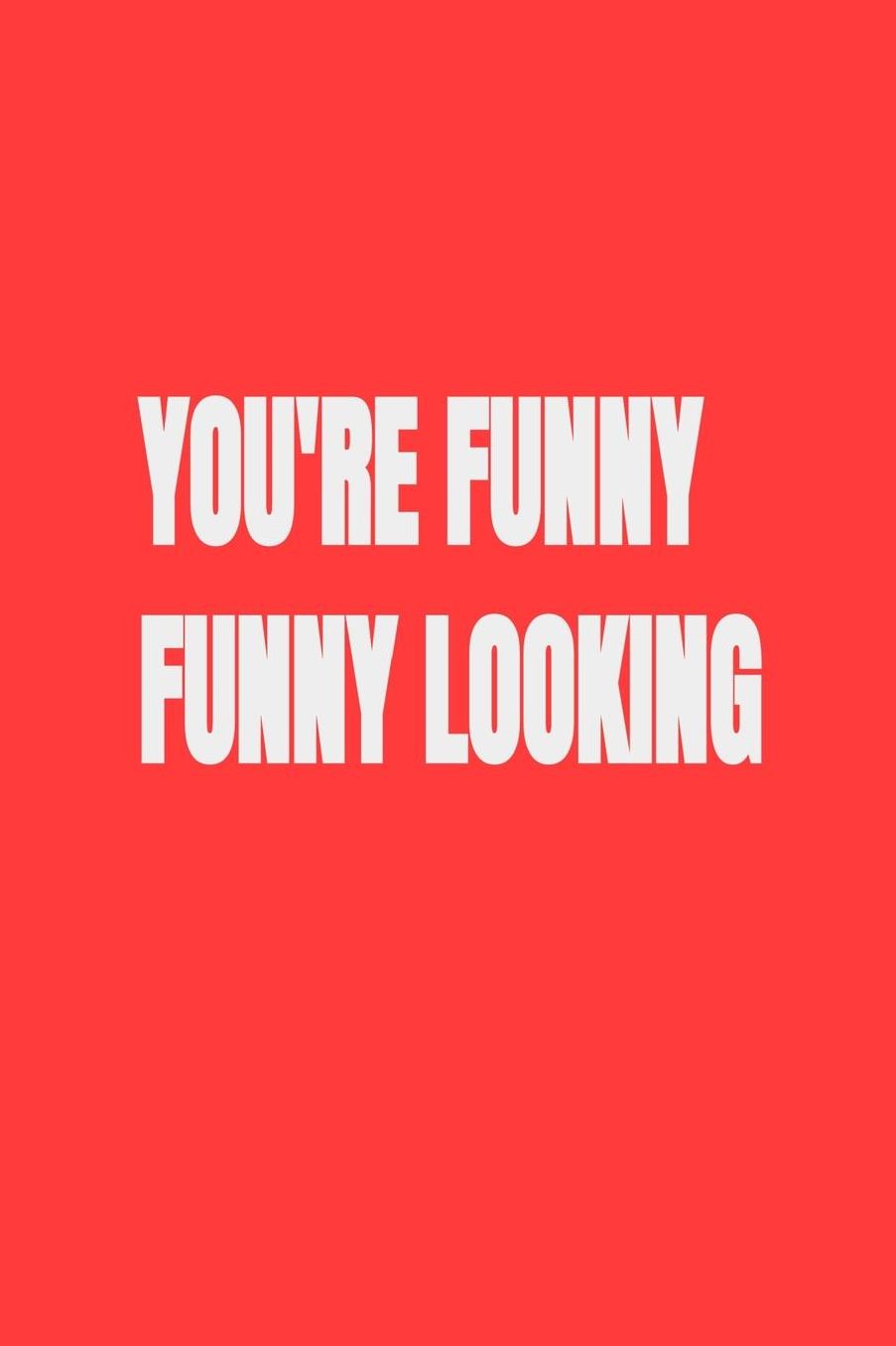 You're Funny Funny Looking: Blank Lined Journal Notebook, 120 Pages, Soft Matte Cover, 6 x 9