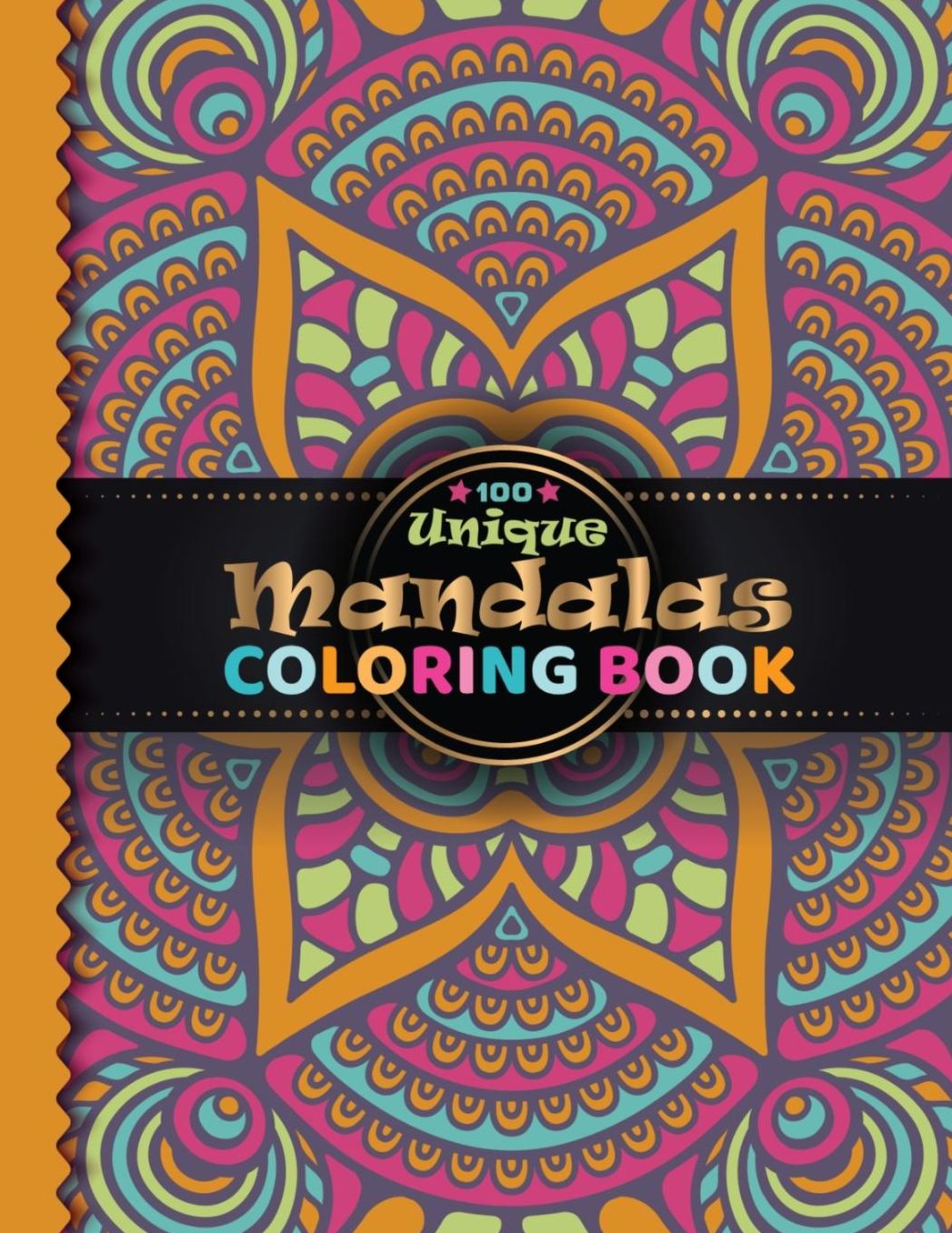 100 Unique Mandala Coloring Book: Adult Coloring Book Featuring Beautiful 100 Unique Mandalas Designed and Stress Relieving Patterns for Adult Relaxation, Meditation, and Happiness (Mandalas Design)