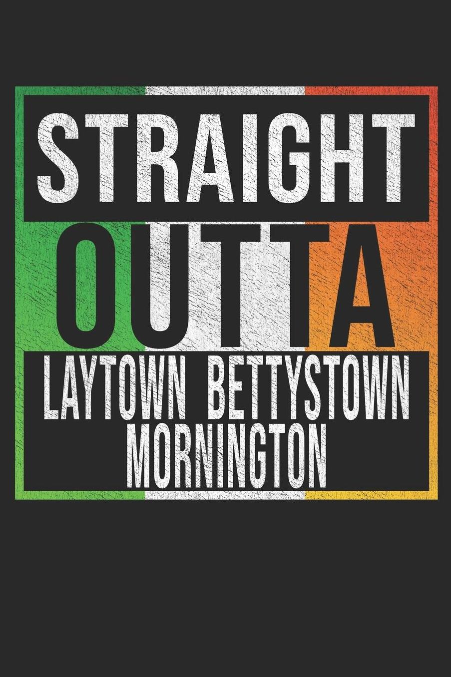 Straight Outta Laytown: Bettystown Notebook Journal 6x9 Personalized Gift For Laytown From Mornington