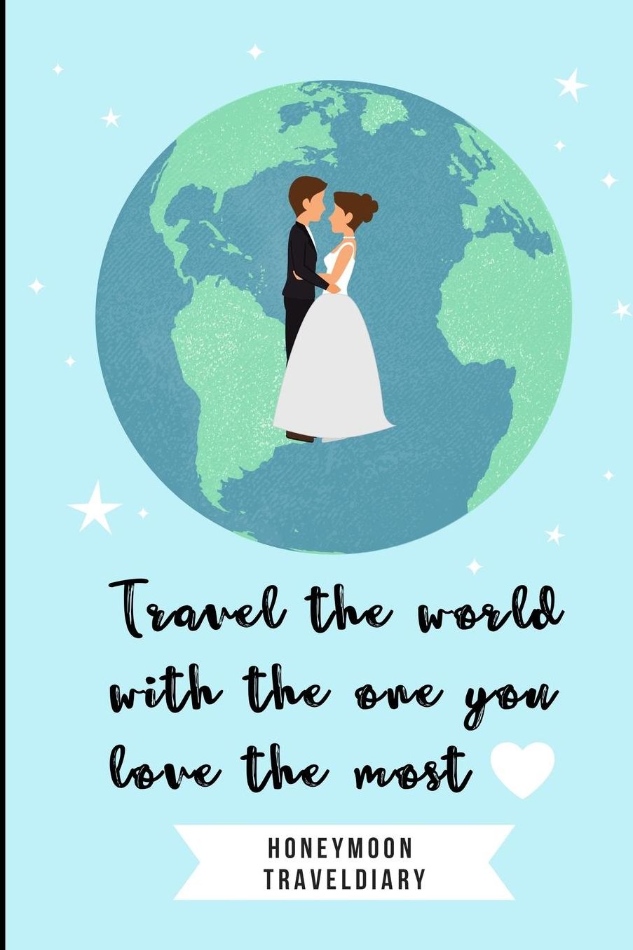 Travel the Wordl with the One You Love the Most Honeymoon Traveldiary: A5 notebook lined unique wedding gift for bride or groom honeymoon journal engagement present planner bridal shower giftidea