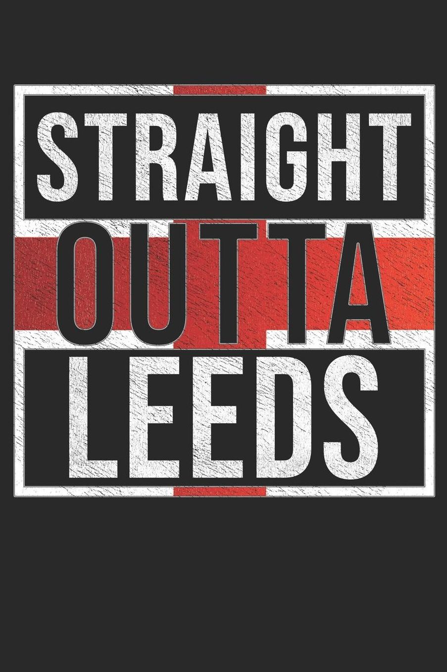 Straight Outta Leeds: Leeds Notebook Journal 6x9 Personalized Gift For English From England